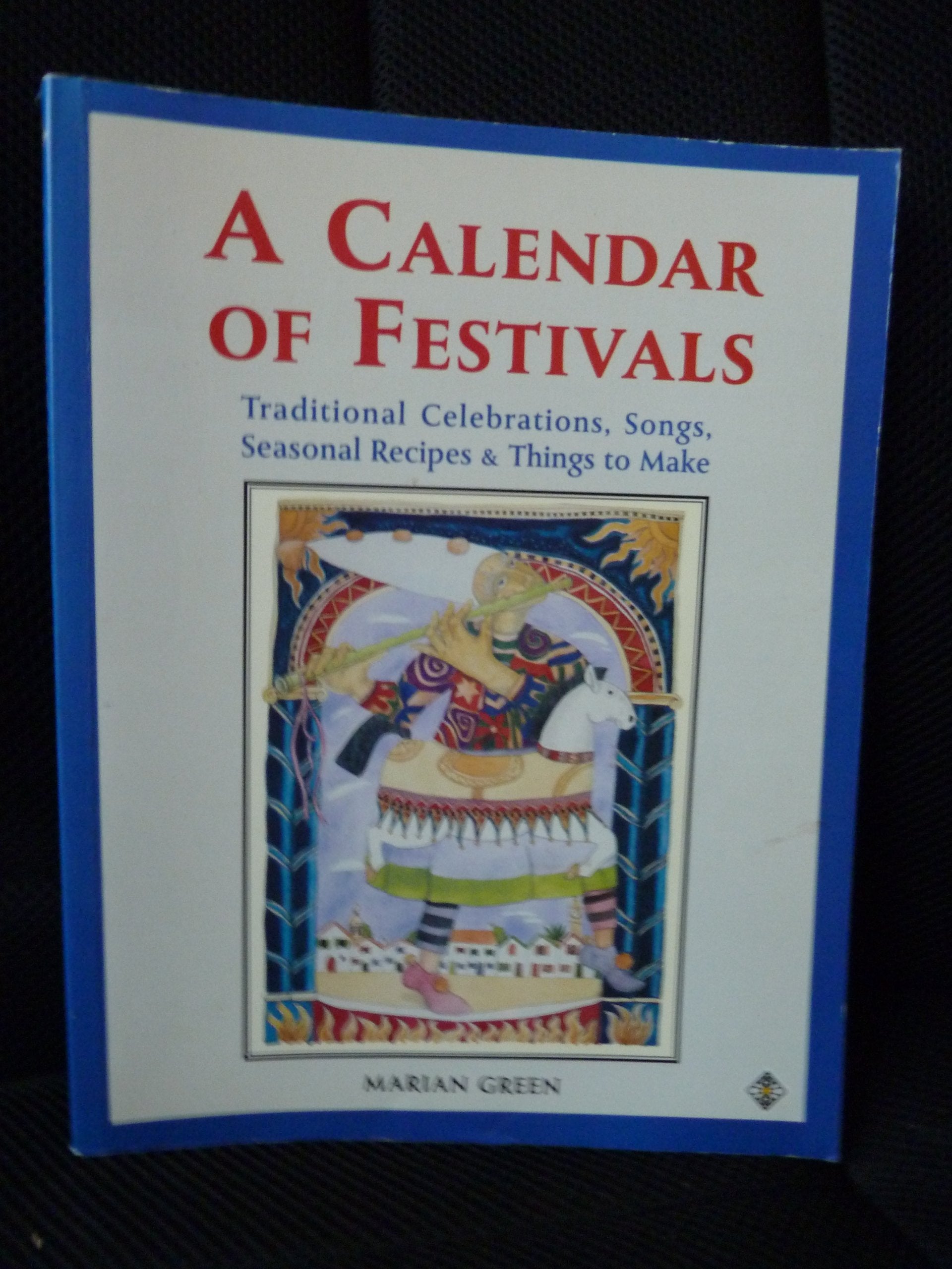 A Calendar of Festivals: Traditional Celebrations Through the Year book