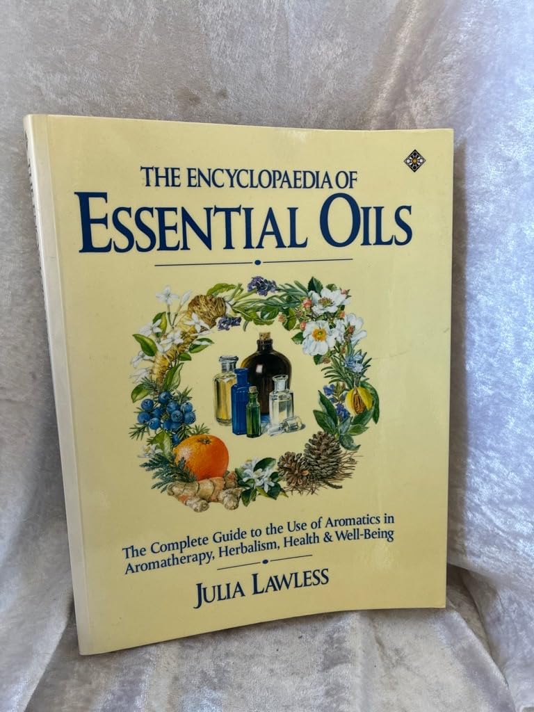 The Encyclopaedia of Essential Oils: Complete Guide to the Use of Aromatics in Aromatherapy, Herbalism, Health and Well-being (Health workbooks) Medicine