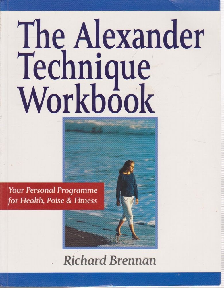 The Alexander Technique Workbook: Your Personal Programme for Health, Poise and Fitness (Health workbooks) Health, Nutrition & Fitness