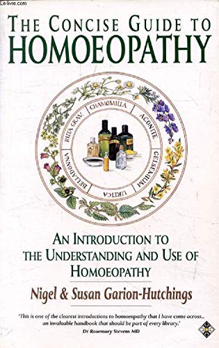 The Concise Guide to Homoeopathy: An Introduction to the Understanding and Use of Homoeopathy Medicine