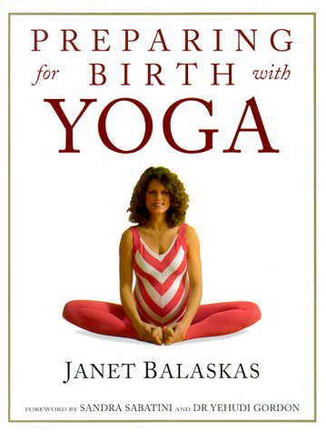Preparing for Birth with Yoga: Empowering and Effective Exercise for Pregnancy and Childbirth (Women's health & parenting) Parents & Children