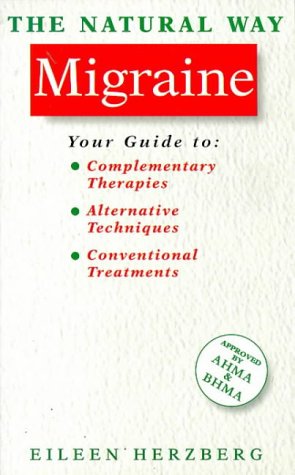 The Natural Way Migraine/a Comprehensive Guide to Effective Treatment: A Comprehensive Guide to Gentle, Safe and Effective Treatment Medicine