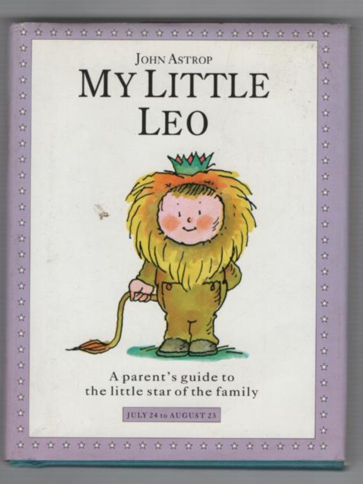My Little Leo: A Parent's Guide to the Little Star of the Family (Little Stars S.) Philosophy