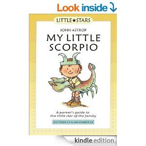 My Little Scorpio: A Parent's Guide to the Little Star of the Family (Little Stars S.) Philosophy
