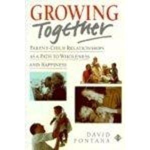 Growing Together: Parent-Child Relationships As a Path to Wholeness and Happiness book