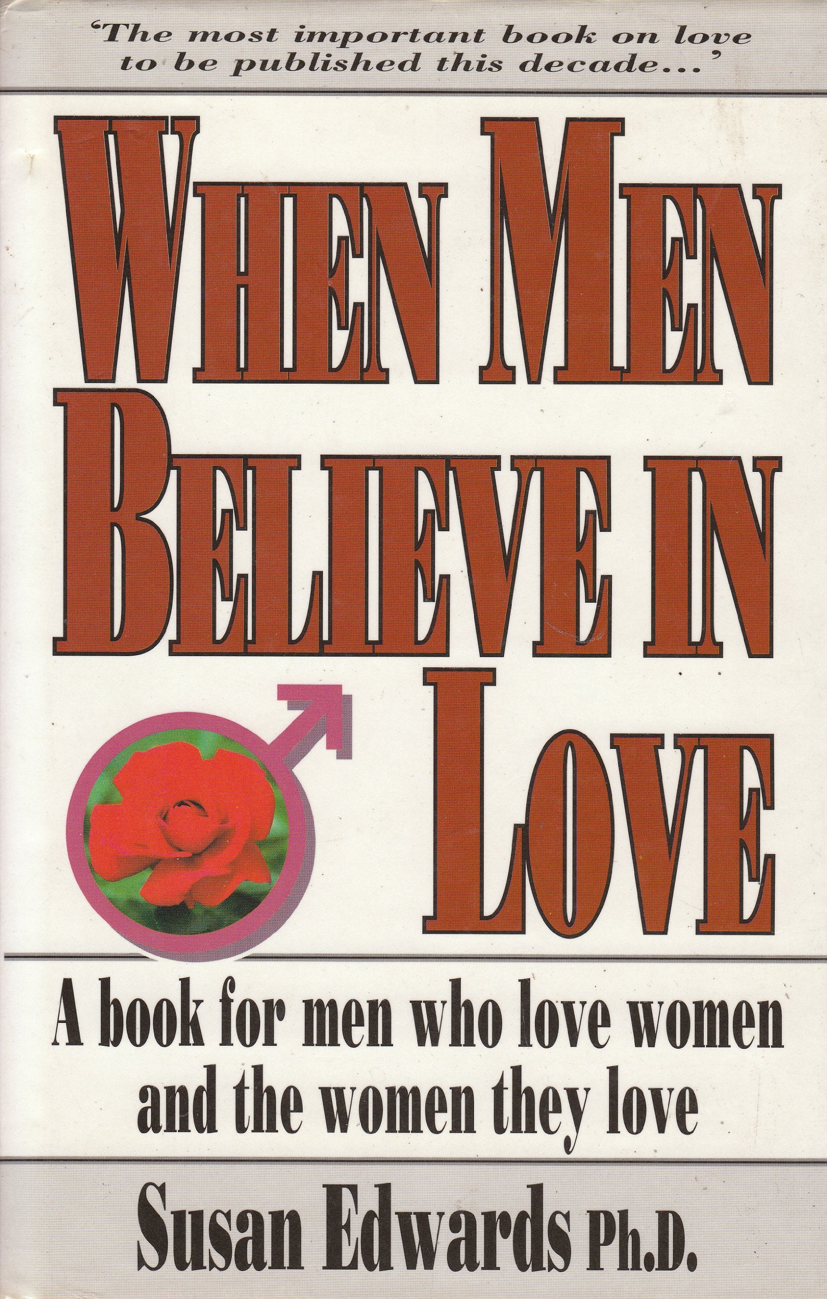 When Men Believe in Love: A Book for Men Who Love Women & the Women They Love book