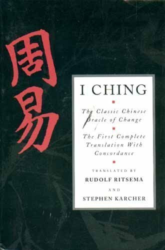 I Ching: The Classic Chinese Oracle of Change : The First Complete Translation With Concordance Essays & Short Stories