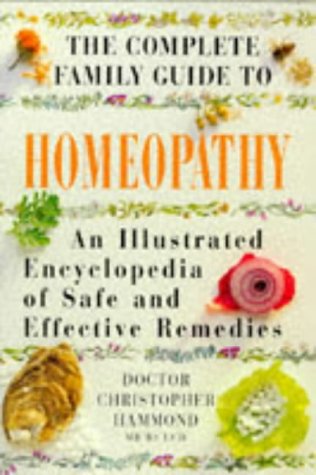 Homeopathy: An Illustrated Encyclopedia of Safe and Effective Remedies (The Complete Family Guide) Health, Nutrition & Fitness