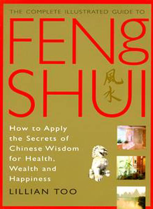 Feng Shui: How to Apply the Secrets of Chinese Wisdom for Health, Wealth and Happiness (Complete Illustrated Guide) Medicine