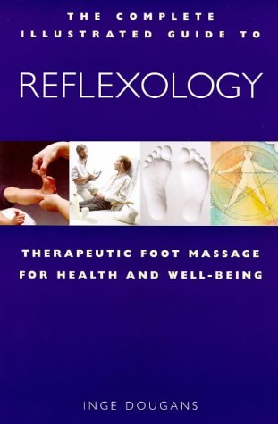 The Complete Illustrated Guide to Reflexology: Therapeutic Foot Massage for Health & Well-Being Health, Nutrition & Fitness