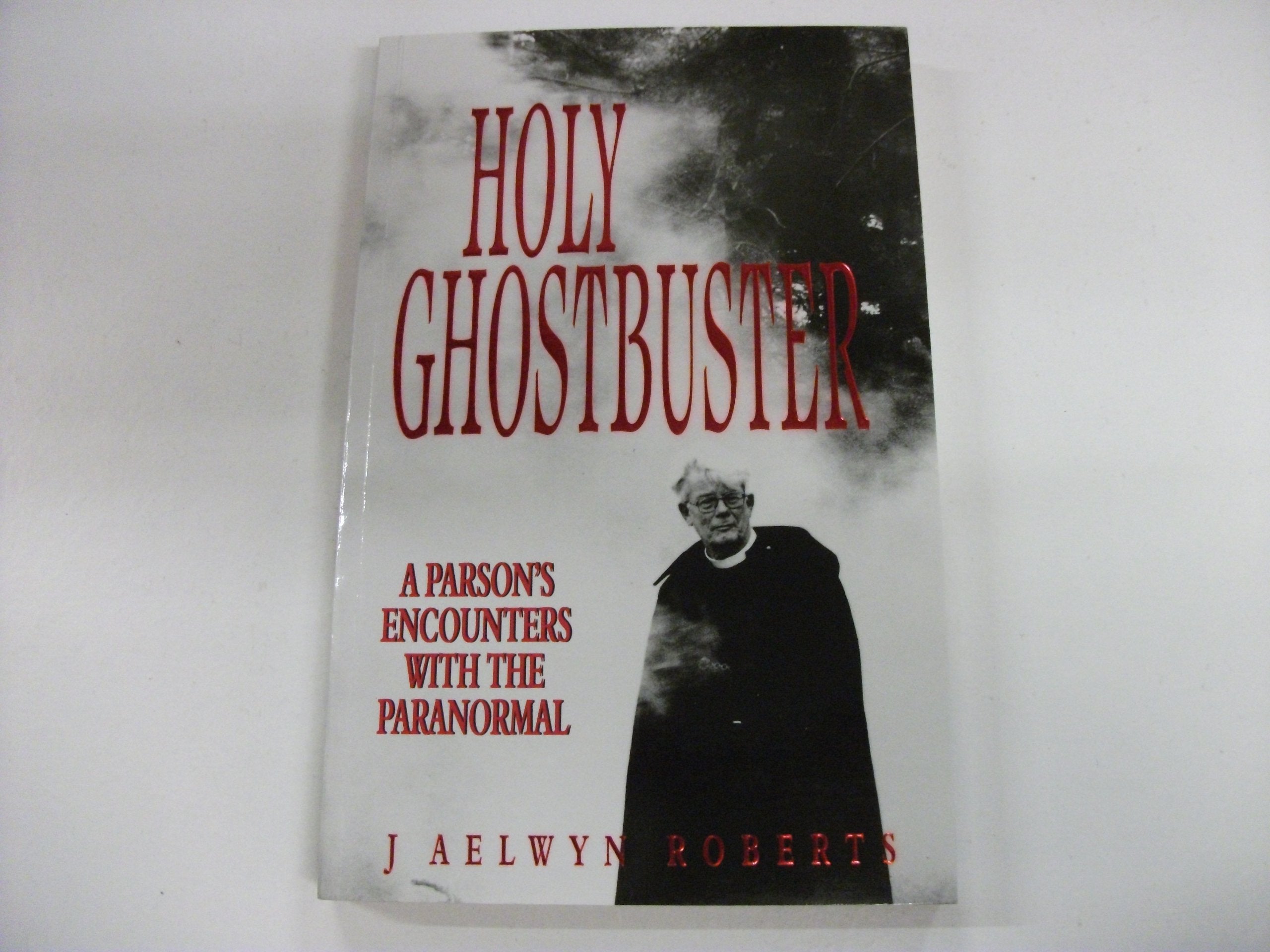 Holy Ghostbuster: A Parson's Encounters With the Paranormal Philosophy