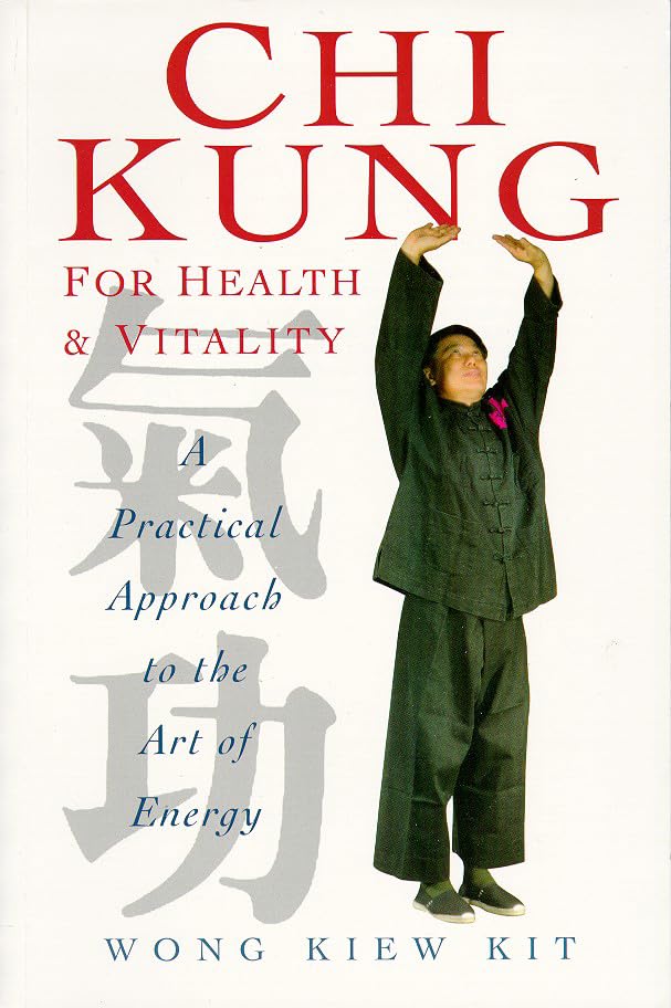 Chi Kung for Health and Vitality: A Practical Approach to the Art of Energy Health, Nutrition & Fitness