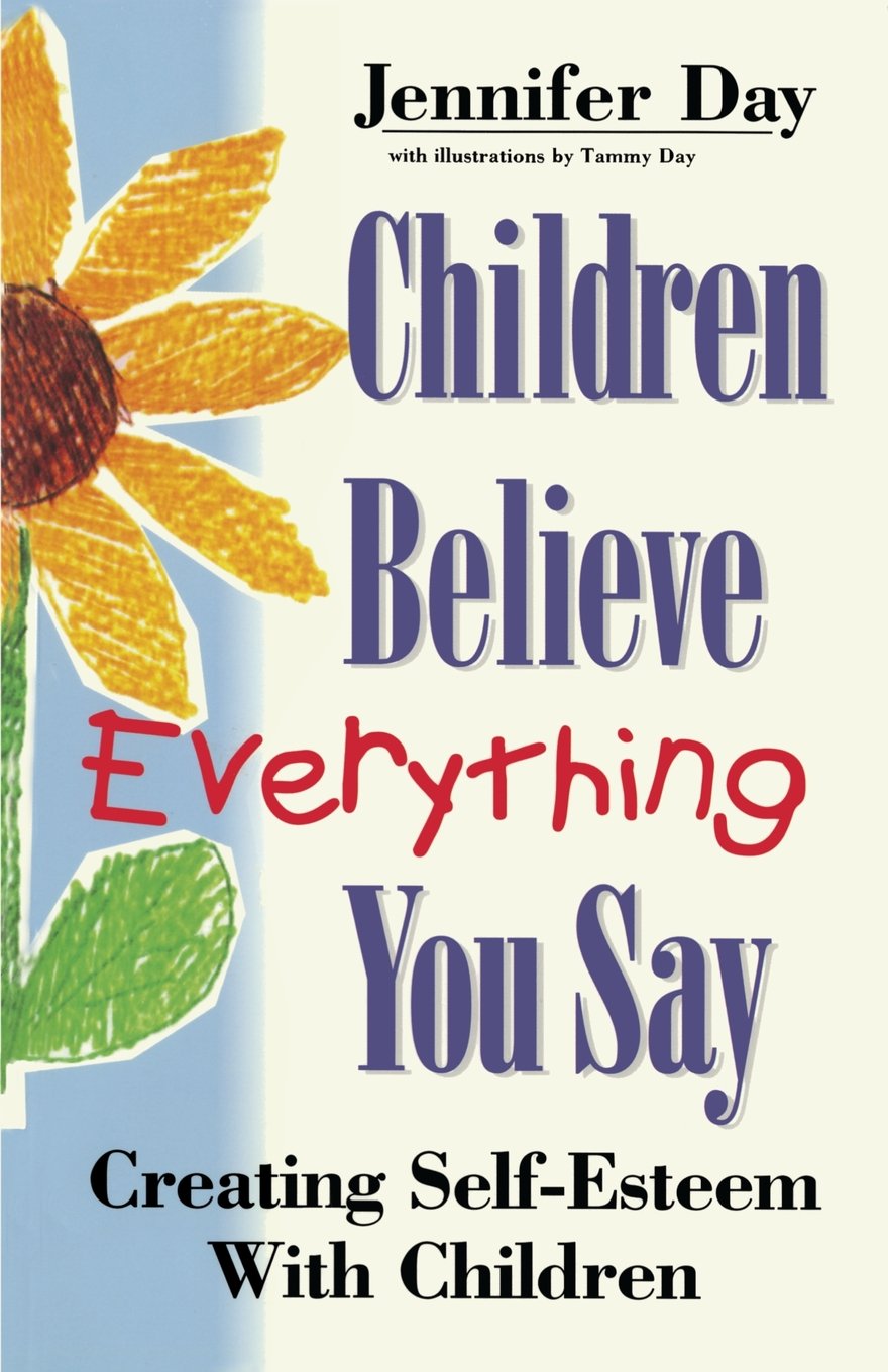 Children Believe Everything You Say: Creating Self-Esteem With Children Philosophy