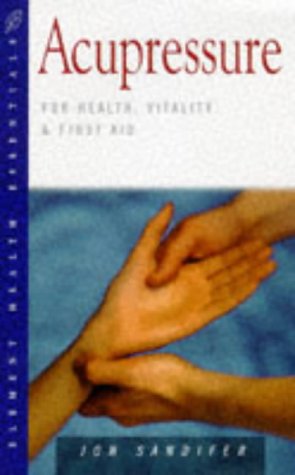 Acupressure: For Health, Vitality and First Aid (Health Essentials Series) Medicine