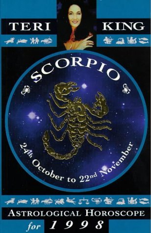 Scorpio: Teri King's Complete Horoscope for All Those Whose Birthdays Fall Between 24 October and 22 November (Teri King's Astrological Horoscopes for 1998) Religion & Esotericism