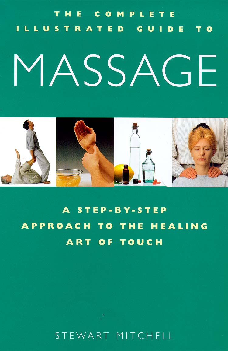 Massage: A Step-by-step Approach to the Healing Art of Touch (Complete Illustrated Guide) Health, Nutrition & Fitness