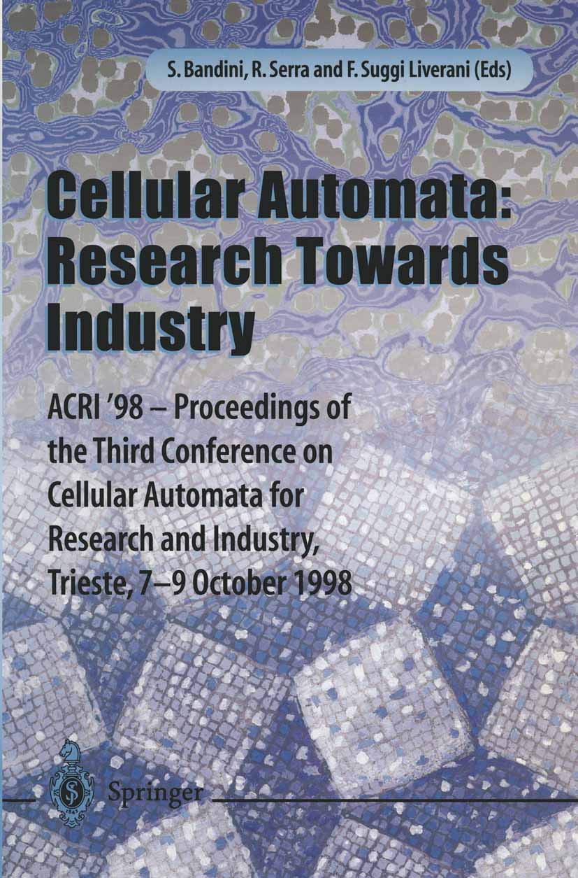 Cellular Automata: Research Towards Industry: ACRI'98 - Proceedings of the Third Conference on Cellular Automata for Research and Industry, Trieste, 7-9 October 1998 Computer Science