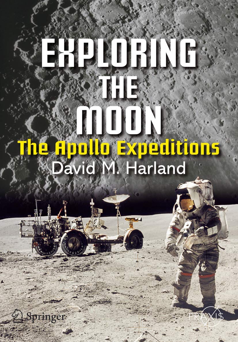 Exploring the Moon: The Apollo Expeditions (Springer Praxis Books) Business & Technology