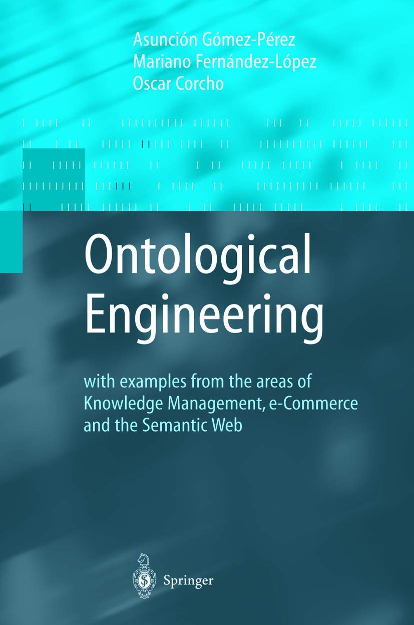 Product Image: Ontological Engineering: with examples from the areas of Knowledge Management, e-Commerce and the Semantic Web. First Edition (Advanced Information and Knowledge Processing)
