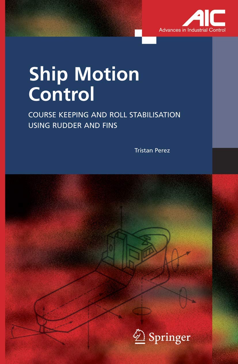 Ship Motion Control: Course Keeping and Roll Stabilisation Using Rudder and Fins (Advances in Industrial Control) Business & Technology
