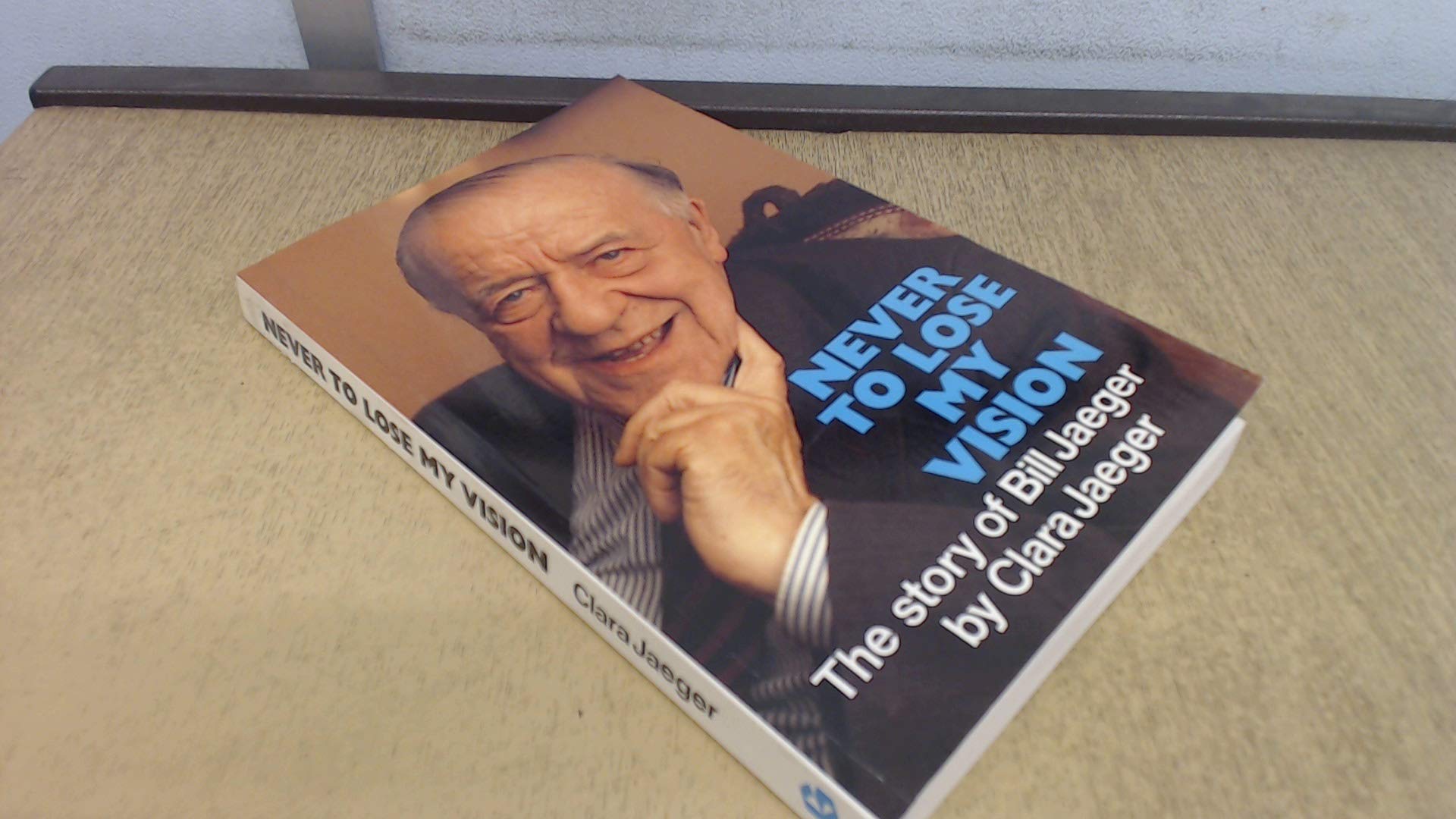 Never to Lose My Vision: Story of Bill Jaeger book