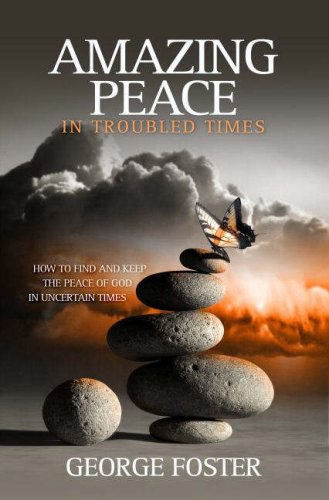 Amazing Peace in Troubled Times: How to Find and Keep the Peace of God in Uncertain Times book