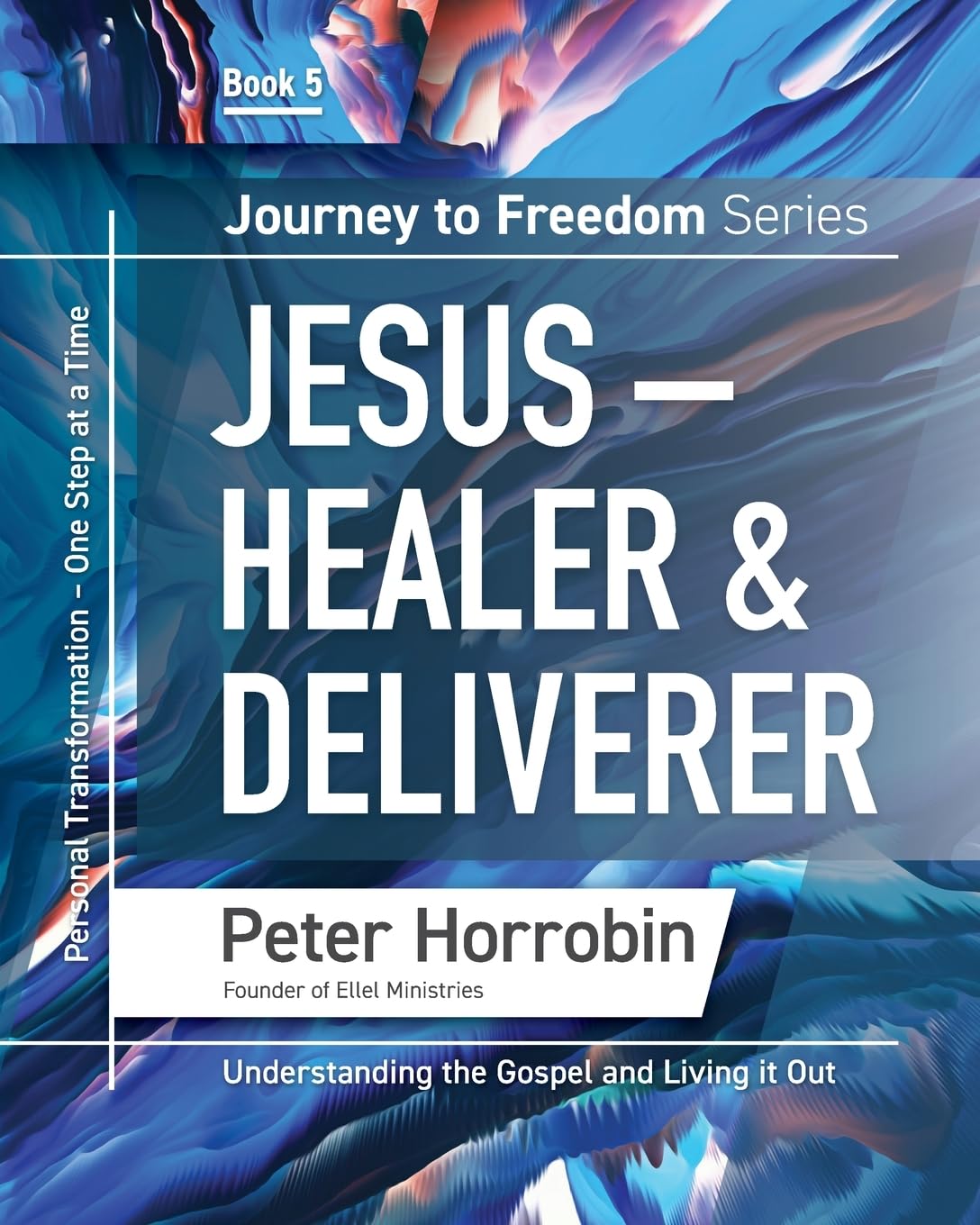 Jesus - Healer & Deliverer: Personal Transformation One Step at a Time (Journey to Freedom, Band 5) Religion & Esotericism