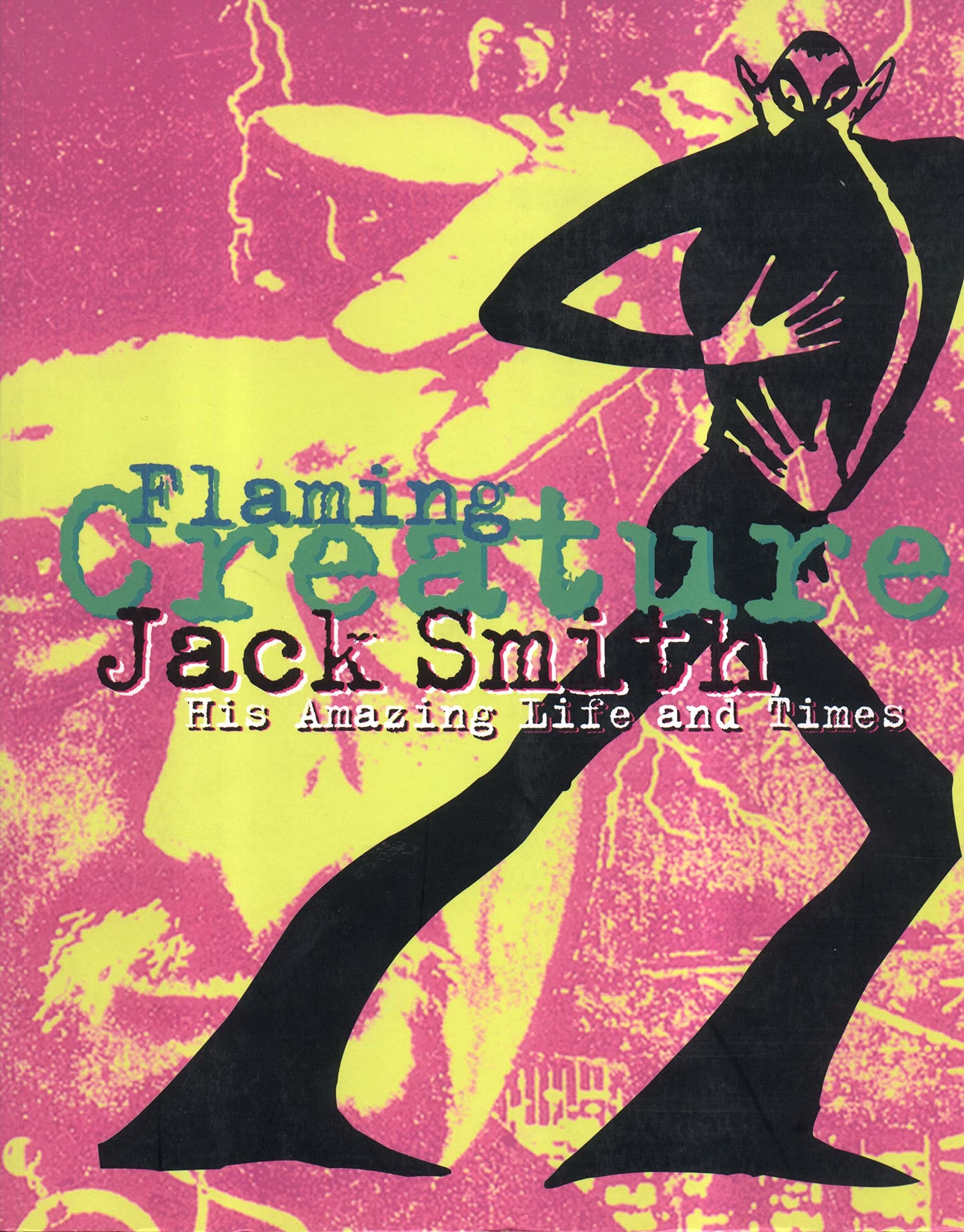 Jack Smith: Flaming Creature: His Amazing Life and Times Art & Literature
