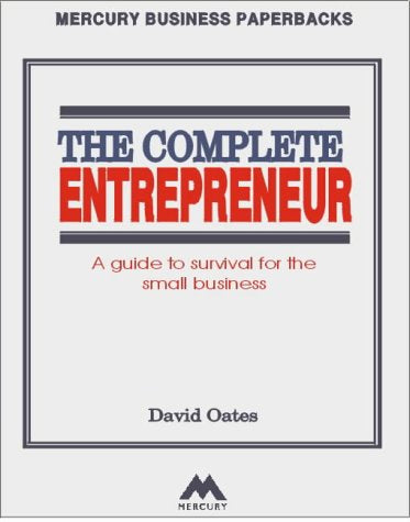 The Complete Entrepreneur: A Guide to Survival for the Small Business Business, Finance & Career