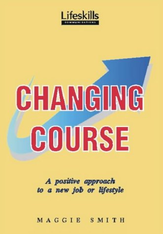 Changing Course: Positive Approach to a New Job or Lifestyle Business, Finance & Career