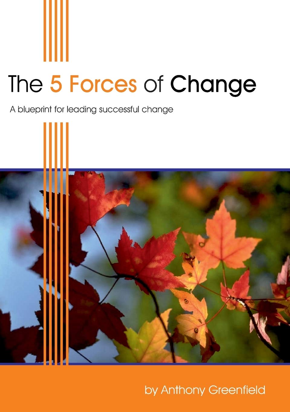 The 5 Forces of Change: A Blueprint for Leading Successful Change book