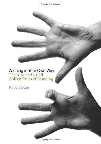 Winning in Your Own Way: The Nine and a Half Golden Rules of Branding Business, Finance & Career