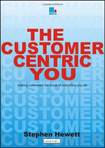 The Customer-Centric You: Making Customers the Focus of Everything You Do Business, Finance & Career