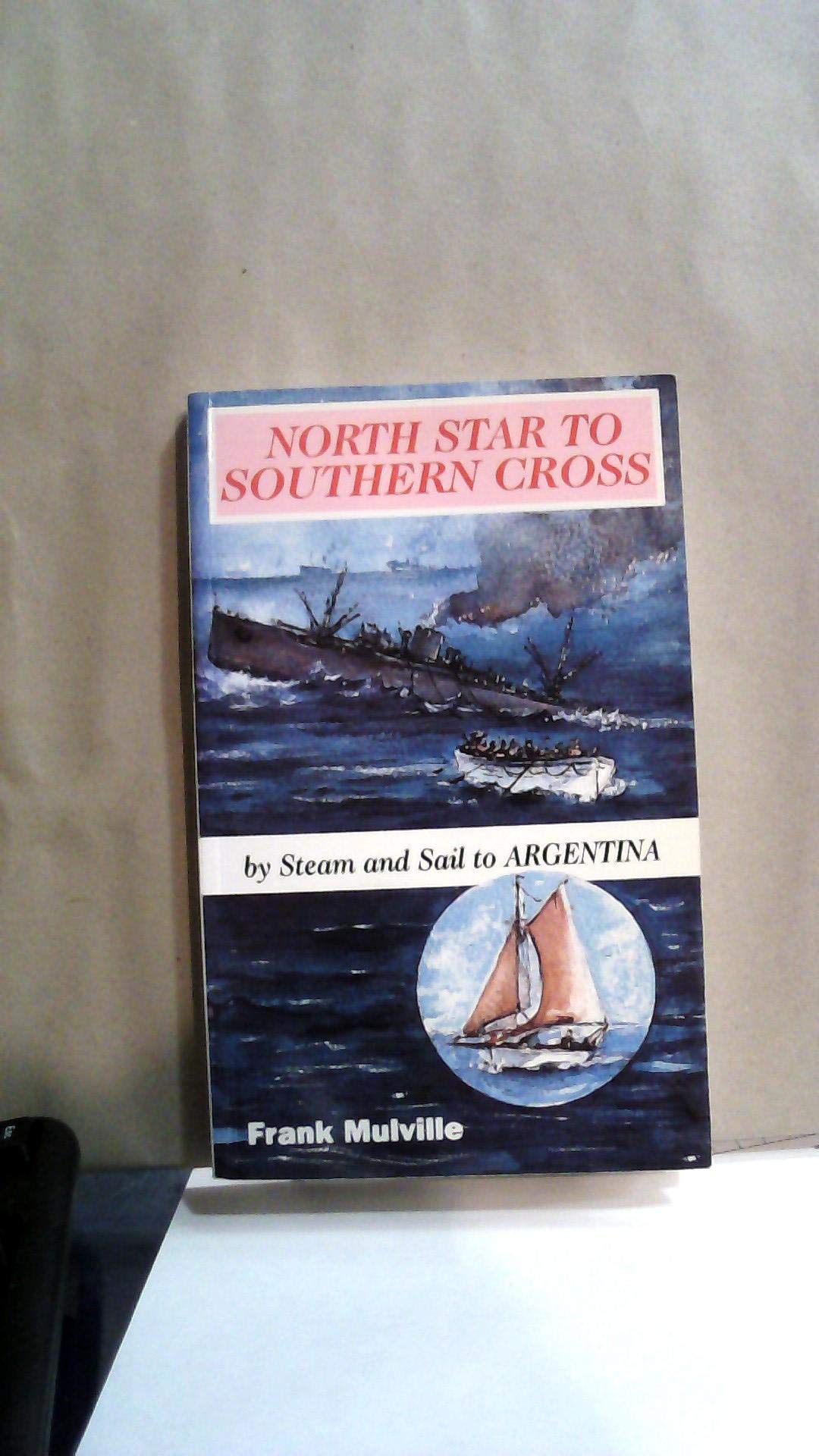 North Star to Southern Cross: By Steam and Sail to Argentina Leisure, Home & Garden