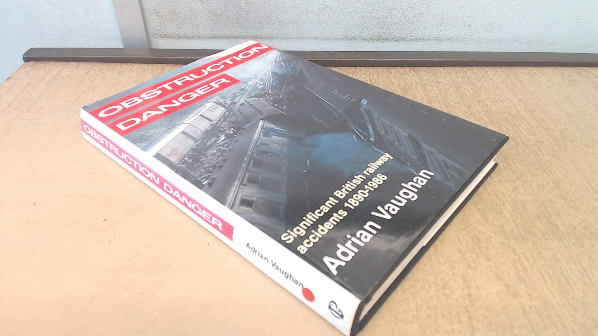 Obstruction Danger: Significant British Railway Accidents, 1890-1986 Leisure, Home & Garden