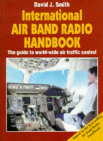 International Air Band Radio Handbook: The Guide to World-Wide Air Traffic Control Business, Finance & Career