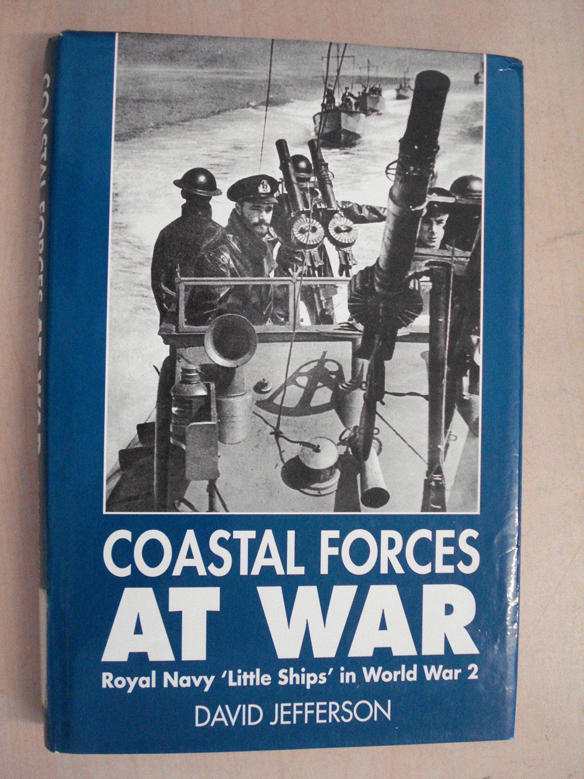 Coastal Forces at War: Royal Navy "Little Ships" in World War 2 Social Sciences