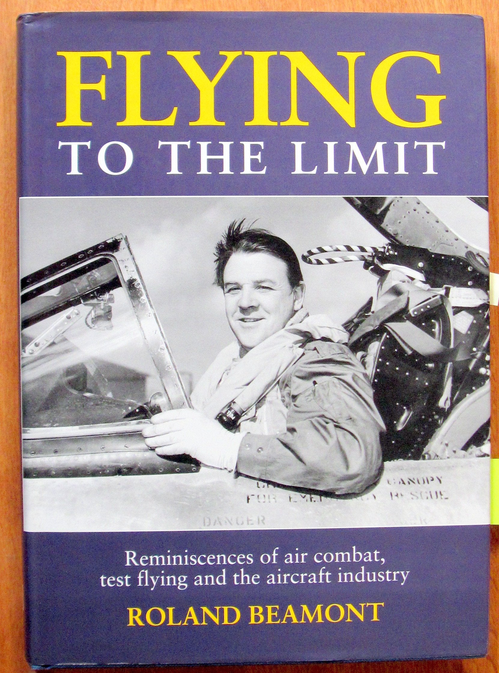 Flying to the Limit: Reminiscences of Air Combat, Test Flying and the Aircraft Industry Biographies & Memoirs