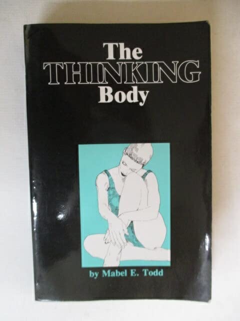 The Thinking Body: Study of the Balancing Forces of Dynamic Man Health, Nutrition & Fitness