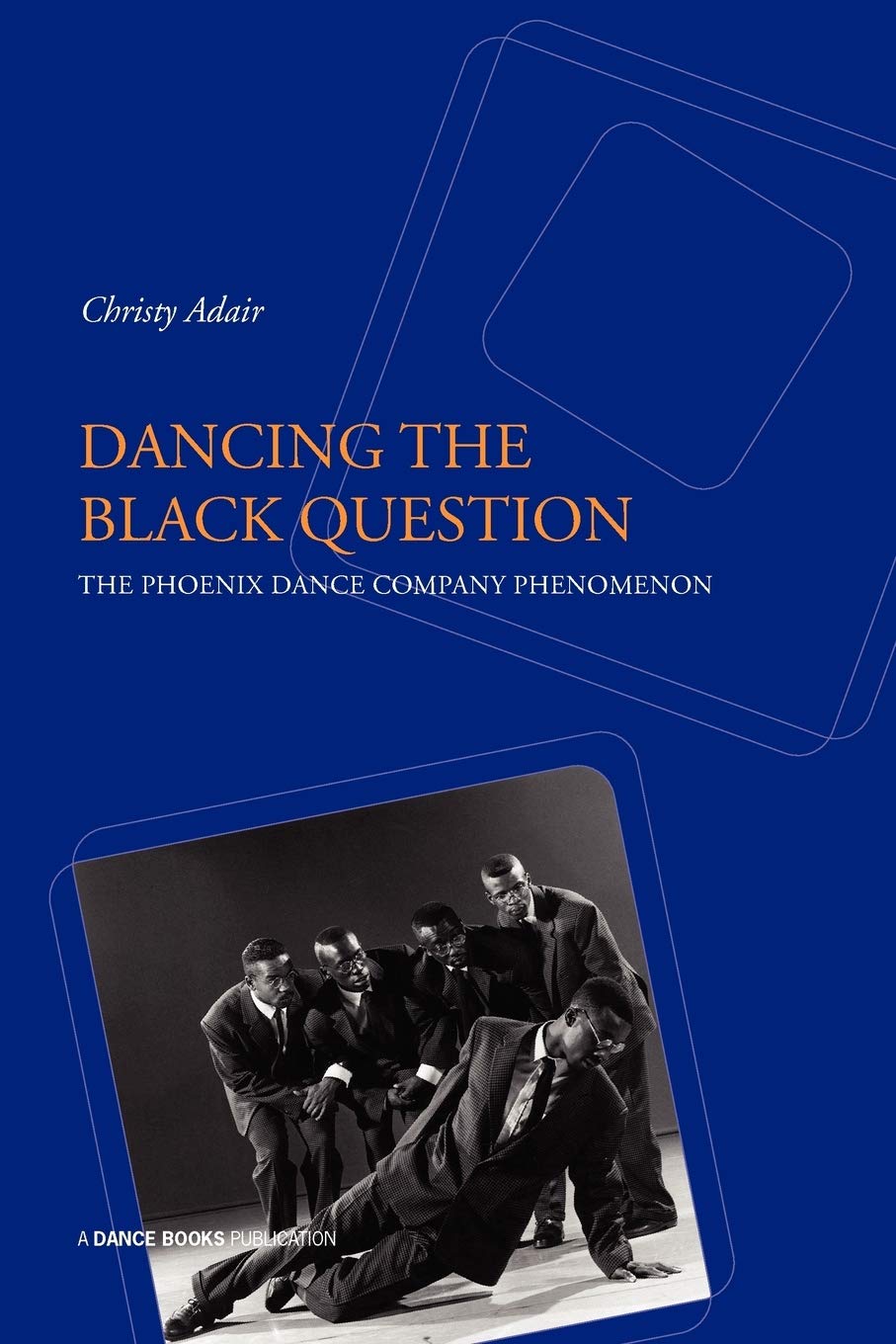 Dancing the Black Question: The Phoenix Dance Company Phenomenon book