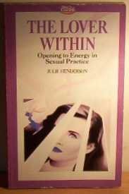 The Lover within: Opening to Energy in Sexual Practice Partnership & Love