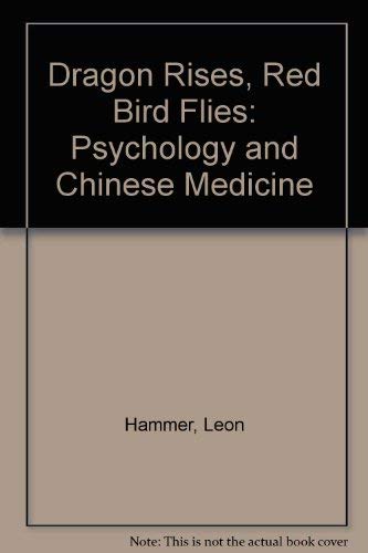 Dragon Rises, Red Bird Flies: Psychology and Chinese Medicine Health, Nutrition & Fitness