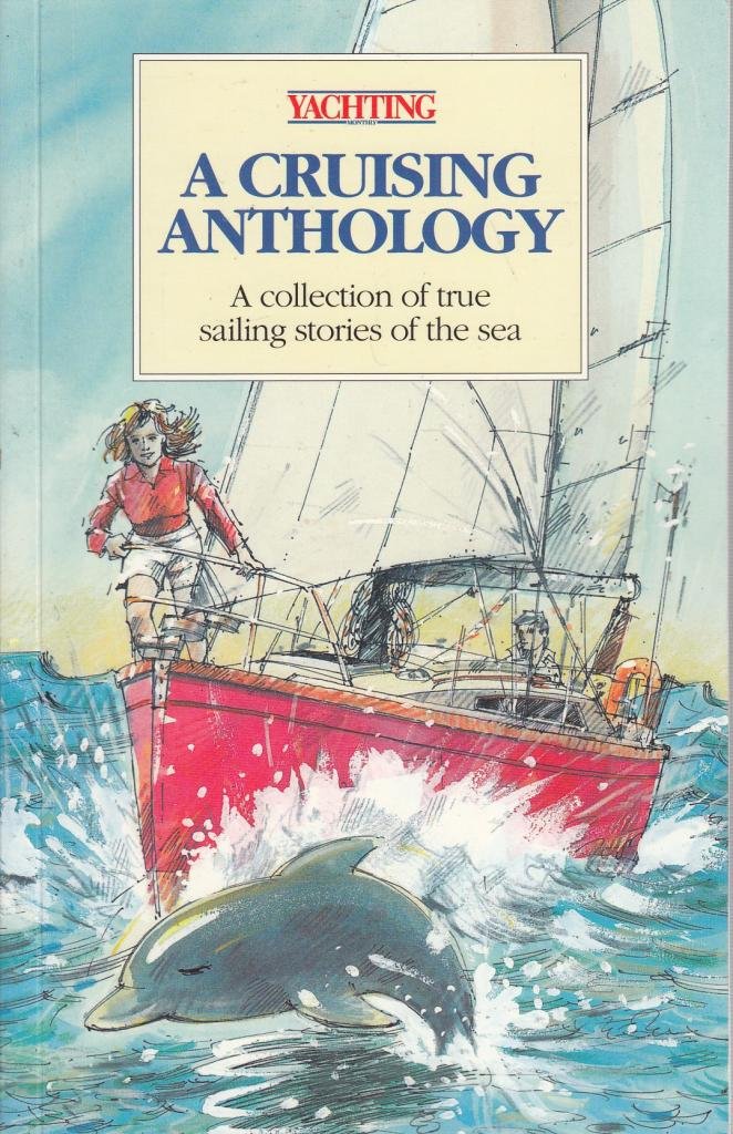 A Cruising Anthology: A Collection of True Sailing Stories of the Sea Contemporary literature