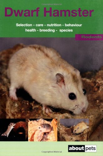 The Dwarf Hamster: A Guide to Selection, Housing, Care, Nutrition, Behaviour, Health, Breeding, Species and Colours Pets
