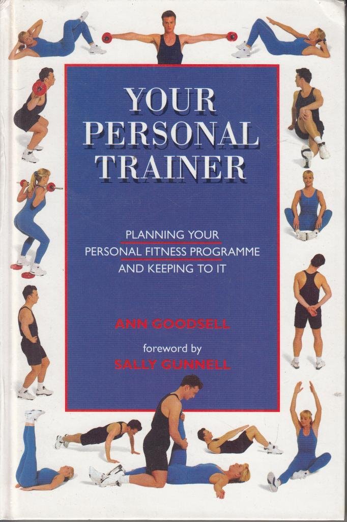 Your Personal Trainer: Planning Your Personal Fitness Programme and Keeping it Going Health, Nutrition & Fitness