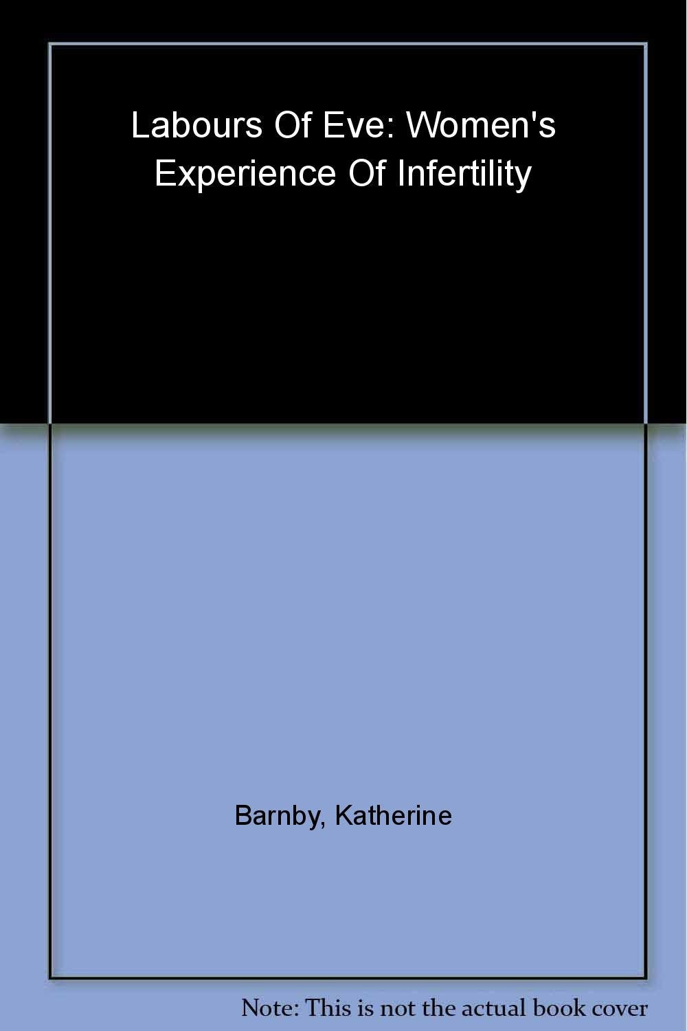 The Labours of Eve: Women's Experience of Infertility book