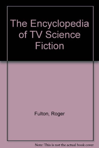 The Encyclopedia of TV Science Fiction Film, Art & Culture