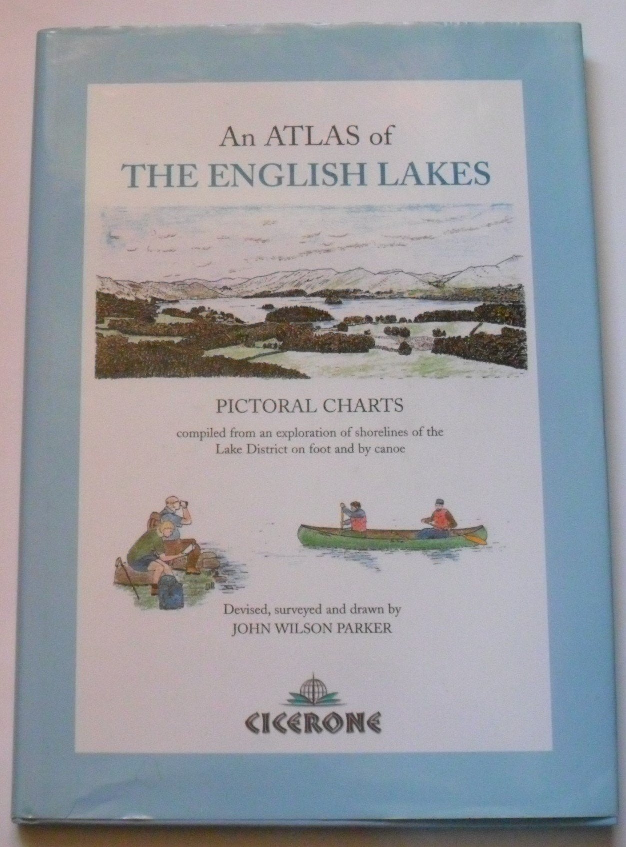 An Atlas of the English Lakes: Pictorial charts compiled from an exploration of the shorelines of the Lake District on foot and by canoe Geology & Geography