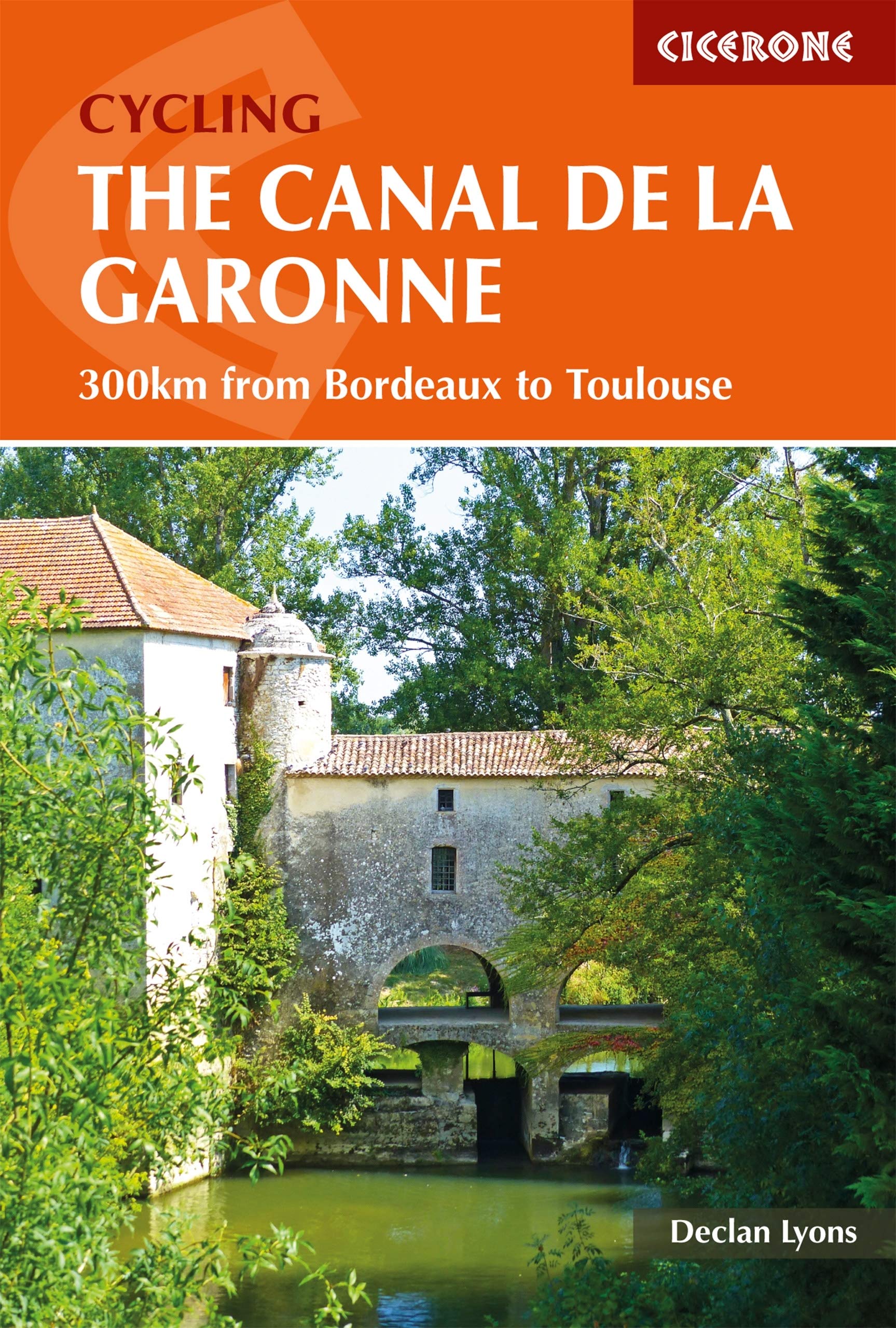 Cycling the Canal de la Garonne: From Bordeaux to Toulouse (Cicerone guidebooks) Leisure, Home & Garden