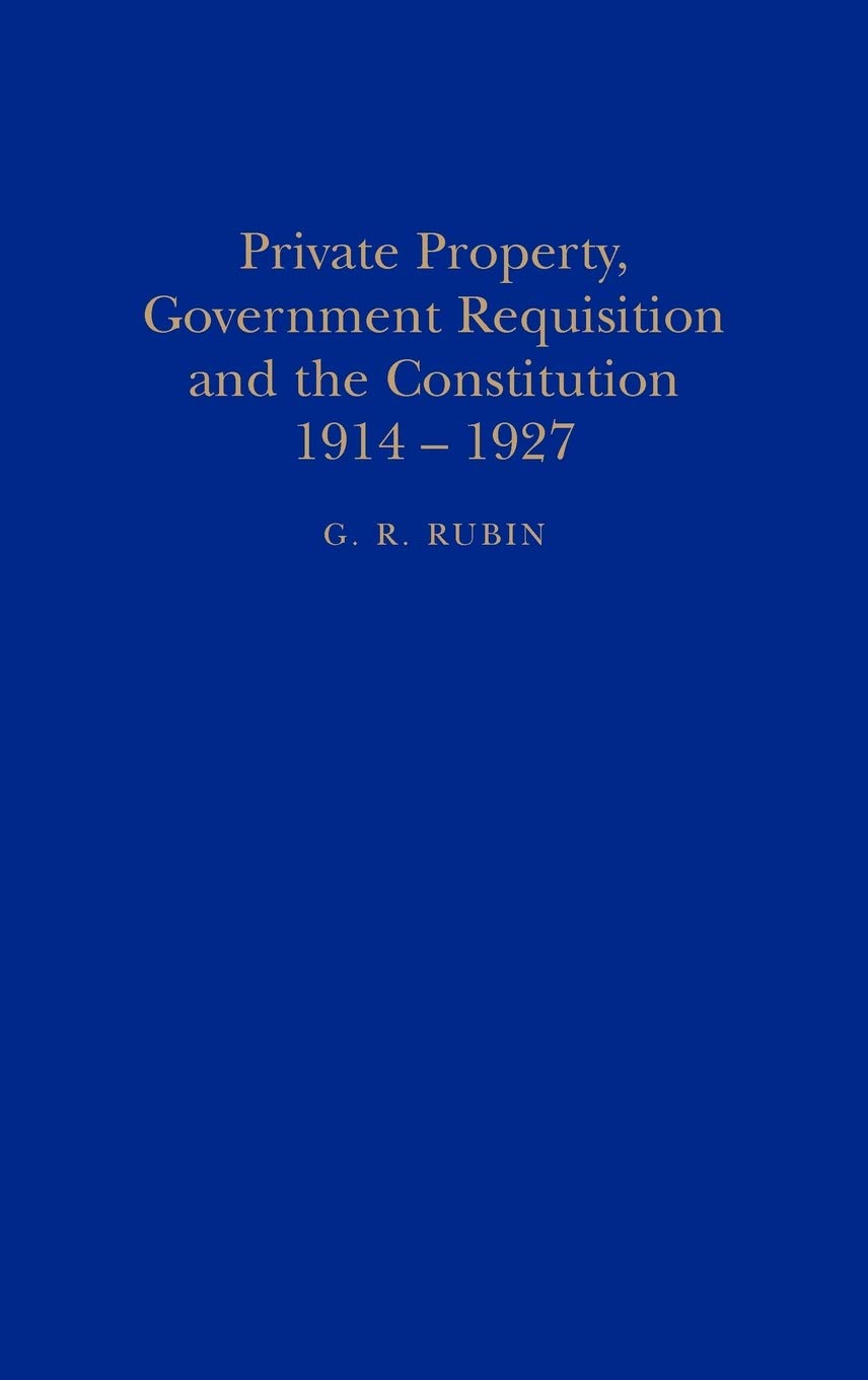 Private Property, Government Requisition and the Constitution, 1914-1927 Law